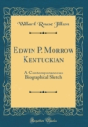 Image for Edwin P. Morrow Kentuckian: A Contemporaneous Biographical Sketch (Classic Reprint)