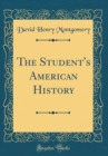 Image for The Student&#39;s American History (Classic Reprint)
