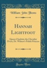 Image for Hannah Lightfoot: Queen Charlotte the Chevalier D&#39;eon, Dr. Wilmot&#39;s Polish Princess (Classic Reprint)