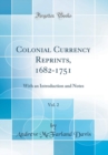 Image for Colonial Currency Reprints, 1682-1751, Vol. 2: With an Introduction and Notes (Classic Reprint)