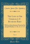 Image for The Life of Sir Charles J. F. Bunbury Bart, Vol. 2: With an Introductory Note by Sir Joseph Hooker, C. B., G. C. S. I (Classic Reprint)