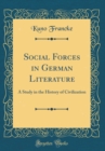 Image for Social Forces in German Literature: A Study in the History of Civilization (Classic Reprint)