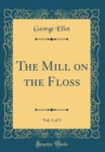 Image for The Mill on the Floss, Vol. 1 of 3 (Classic Reprint)