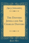 Image for The Danvers Jewels and Sir Charles Danvers (Classic Reprint)