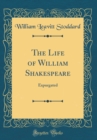 Image for The Life of William Shakespeare: Expurgated (Classic Reprint)
