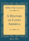Image for A History of Latin America (Classic Reprint)