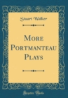 Image for More Portmanteau Plays (Classic Reprint)