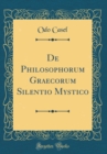 Image for De Philosophorum Graecorum Silentio Mystico (Classic Reprint)