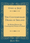 Image for The Contemporary Drama of Ireland: By Richard Burton the Contemporary Drama of Ireland (Classic Reprint)