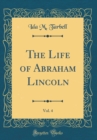 Image for The Life of Abraham Lincoln, Vol. 4 (Classic Reprint)