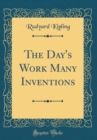 Image for The Day&#39;s Work Many Inventions (Classic Reprint)
