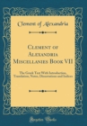 Image for Clement of Alexandria Miscellanies Book VII: The Greek Text With Introduction, Translation, Notes, Dissertations and Indices (Classic Reprint)