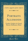 Image for Portraits Allemands: Goethe, Frederic-le-Grand, B?rne, Hoffmann, Heine (Classic Reprint)