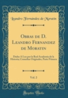 Image for Obras de D. Leandro Fernandez de Moratin, Vol. 2: Dadas A Luz por la Real Academia de la Historia; Comedias Originales, Parte Primera (Classic Reprint)