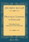 Image for Practical Lessons in English: Made Brief by the Omission of Non-Essentials (Classic Reprint)
