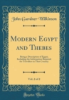 Image for Modern Egypt and Thebes, Vol. 2 of 2: Being a Description of Egypt; Including the Information Required for Travellers in That Country (Classic Reprint)