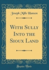 Image for With Sully Into the Sioux Land (Classic Reprint)