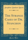 Image for The Strange Cases of Dr. Stanchon (Classic Reprint)