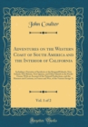 Image for Adventures on the Western Coast of South America and the Interior of California, Vol. 1 of 2: Including a Narrative of Incidents at the Kingsmill Islands, New Ireland, New Britain, New Quinea, and Oth