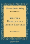 Image for Western Hemlock as a Veneer Resource (Classic Reprint)