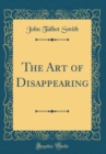 Image for The Art of Disappearing (Classic Reprint)