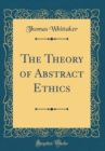 Image for The Theory of Abstract Ethics (Classic Reprint)