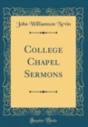 Image for College Chapel Sermons (Classic Reprint)