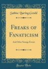 Image for Freaks of Fanaticism: And Other Strange Events (Classic Reprint)