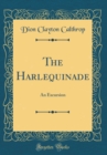 Image for The Harlequinade: An Excursion (Classic Reprint)