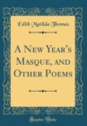 Image for A New Year&#39;s Masque, and Other Poems (Classic Reprint)