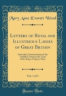 Image for Letters of Royal and Illustrious Ladies of Great Britain, Vol. 1 of 3: From the Commencement of the Twelfth Century to the Close of the Reign of Queen Mary (Classic Reprint)