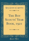 Image for The Boy Scouts&#39; Year Book, 1921 (Classic Reprint)