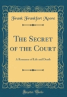 Image for The Secret of the Court: A Romance of Life and Death (Classic Reprint)