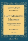Image for Lady Morgan&#39;s Memoirs, Vol. 1 of 3: Autobiography, Diaries and Correspondence (Classic Reprint)