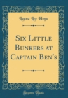 Image for Six Little Bunkers at Captain Ben&#39;s (Classic Reprint)