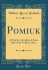 Image for Pomiuk: A Waif of Labrador; A Brave Boy&#39;s Life for Brave Boys (Classic Reprint)