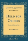 Image for Held for Orders: Stories of Railroad Life (Classic Reprint)