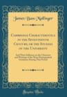 Image for Cambridge Characteristics in the Seventeenth Century, or the Studies of the University: And Their Influence on the Character and Writings of the Most Distinguished Graduates During That Period (Classi