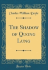 Image for The Shadow of Quong Lung (Classic Reprint)