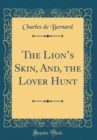 Image for The Lions Skin, And, the Lover Hunt (Classic Reprint)