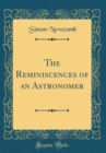 Image for The Reminiscences of an Astronomer (Classic Reprint)