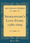 Image for Shakespeare&#39;s Love Story, 1580-1609 (Classic Reprint)