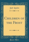 Image for Children of the Frost (Classic Reprint)