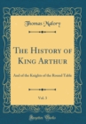 Image for The History of King Arthur, Vol. 3: And of the Knights of the Round Table (Classic Reprint)