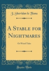 Image for A Stable for Nightmares: Or Weird Tales (Classic Reprint)