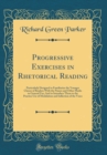 Image for Progressive Exercises in Rhetorical Reading: Particularly Designed to Familiarize the Younger Classes of Readers With the Pauses and Other Marks in General Use; And to Introduce Them to the Practice U