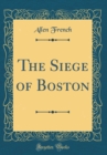 Image for The Siege of Boston (Classic Reprint)