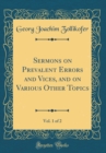 Image for Sermons on Prevalent Errors and Vices, and on Various Other Topics, Vol. 1 of 2 (Classic Reprint)