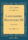 Image for Lancashire Registers III: Northern Part (Classic Reprint)