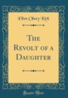 Image for The Revolt of a Daughter (Classic Reprint)